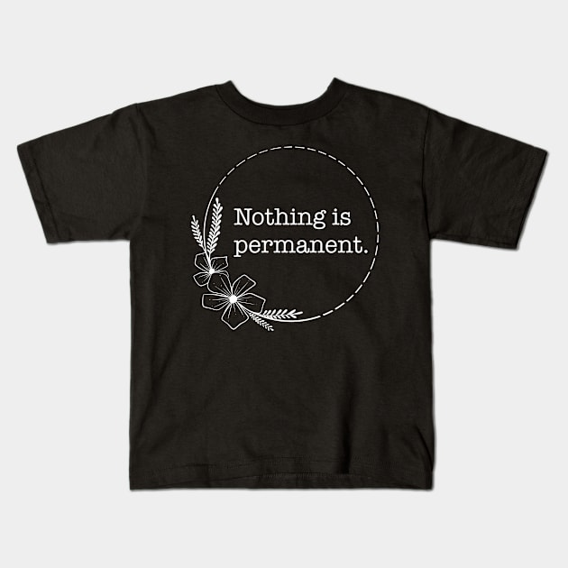 Nothing is permanent - Quotes collection Kids T-Shirt by Boopyra